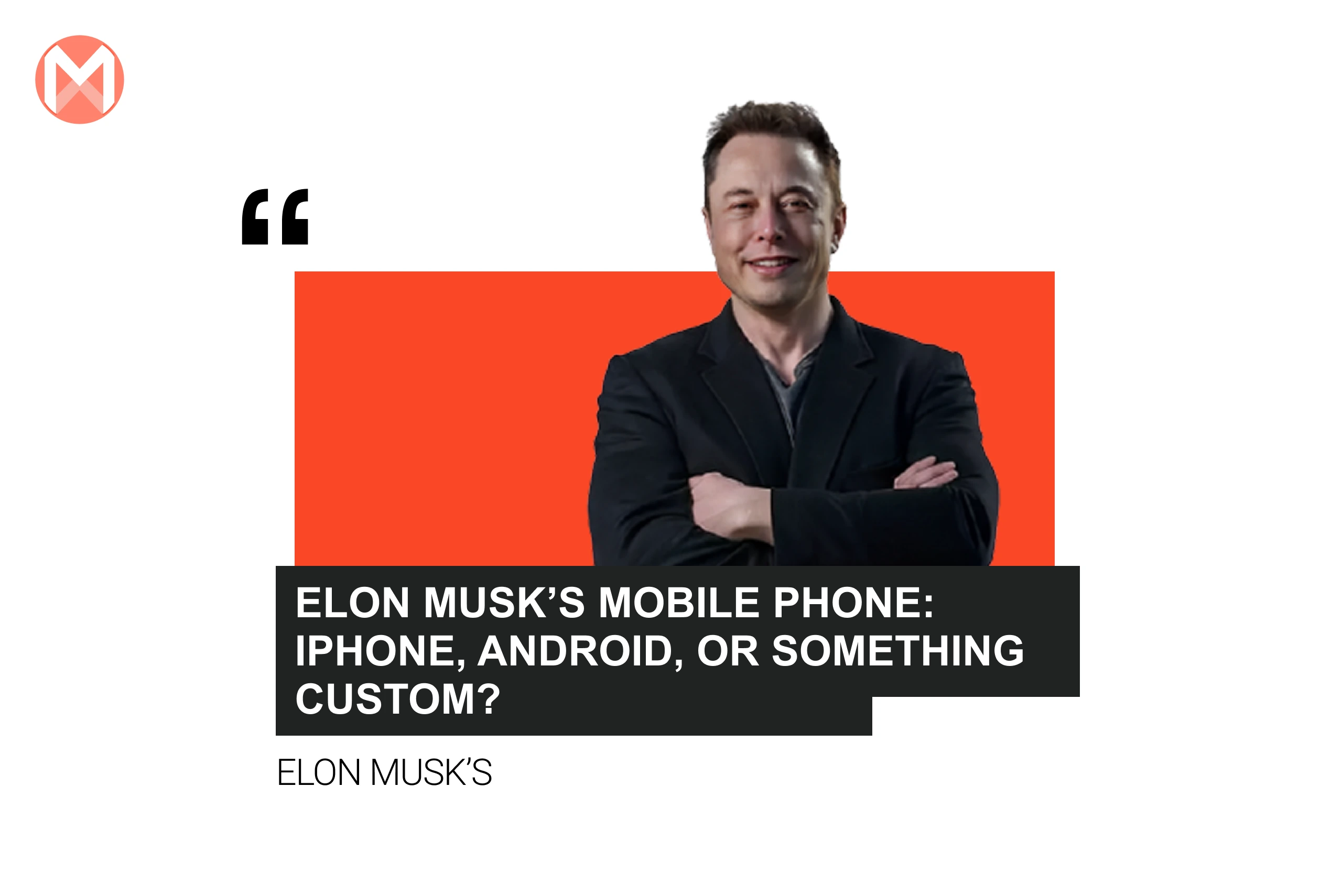 Elon Musk’s Mobile Phone: iPhone, Android, or Something Custom?