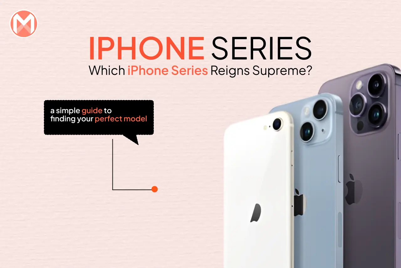 Which iPhone Series Reigns Supreme A Simple Guide to Finding Your Perfect Model